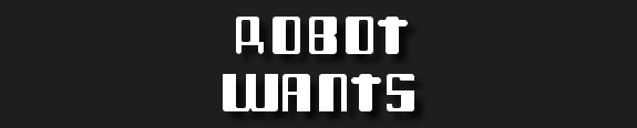 Robot Wants...